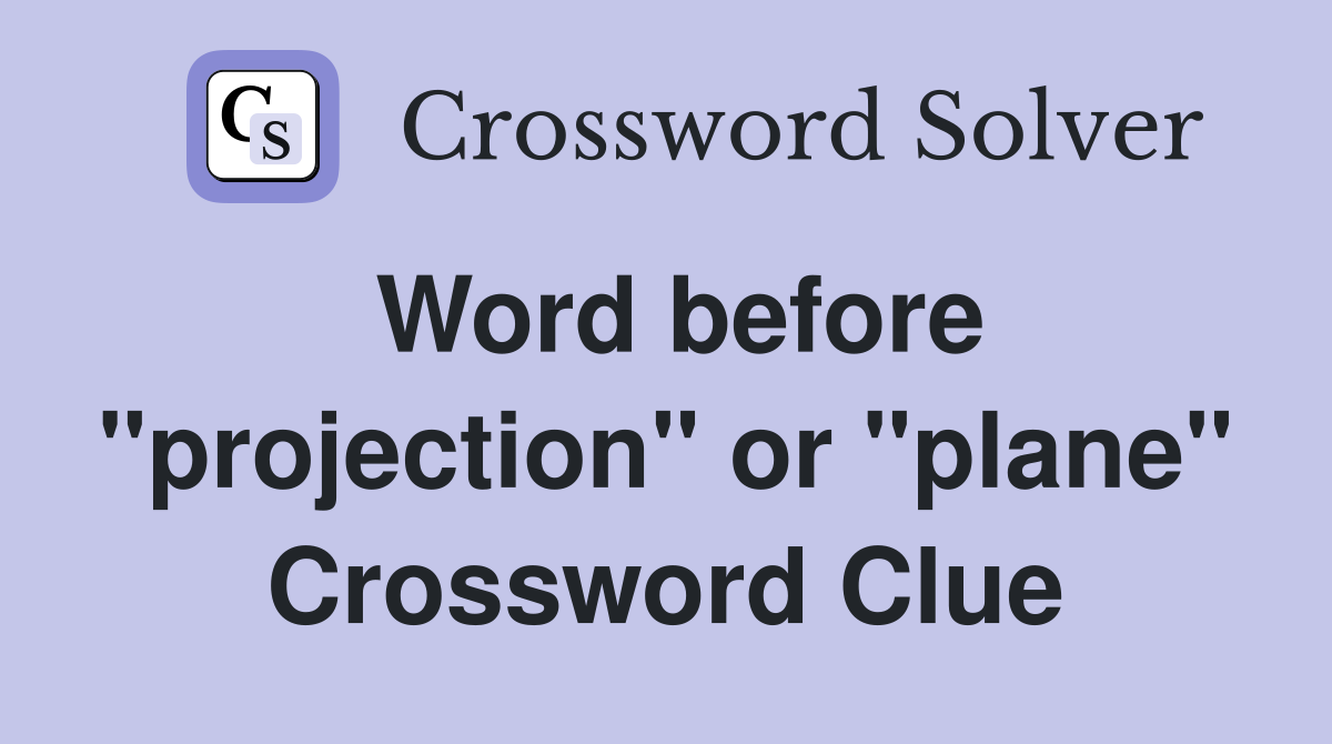 Word before "projection" or "plane" Crossword Clue Answers
